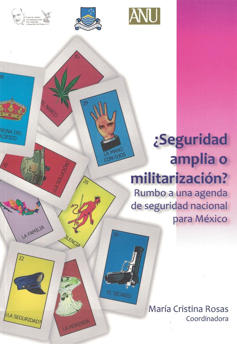¿Seguridad amplia o militarización? Rumbo a una agenda de seguridad nacional para México